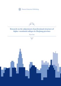 Research on the adjustment of professional structure of higher vocational colleges in Zhejiang ...